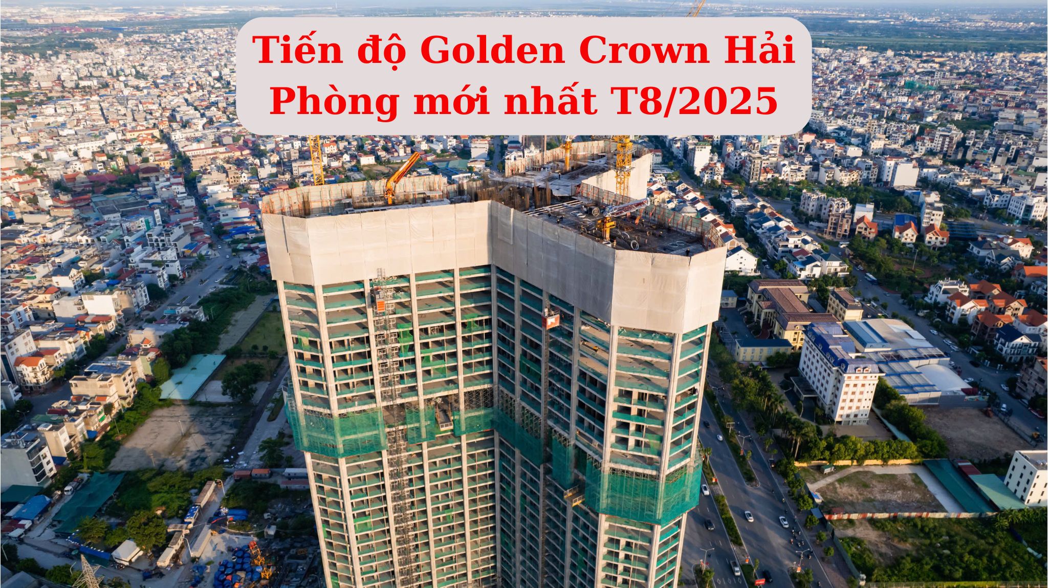 Tiến độ xây dựng Golden Crown Hải Phòng mới nhất